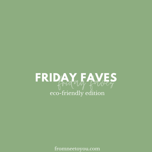 Friday Faves: Eco-Friendly Edition